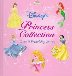 Disney's Princess Collection: Love & Friendship Stories by Sarah E. Heller