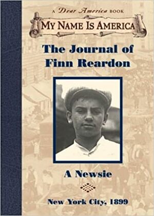The Journal of Finn Reardon: A Newsie, New York City, 1899 by Susan Campbell Bartoletti
