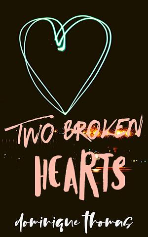 Two Broken Hearts by Dominique Thomas, Dominique Thomas