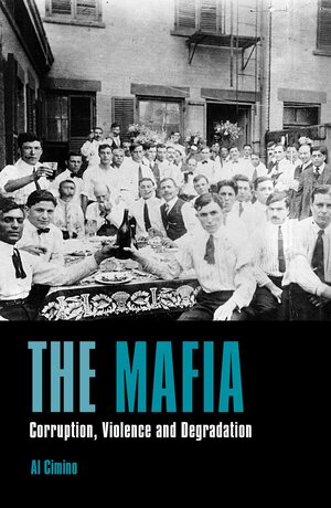 The Mafia: Corruption, Violence and Degradation by Al Cimino