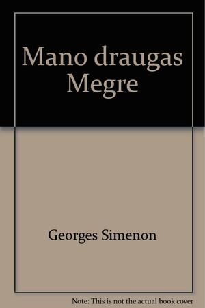 Mano draugas Megrė by Georges Simenon