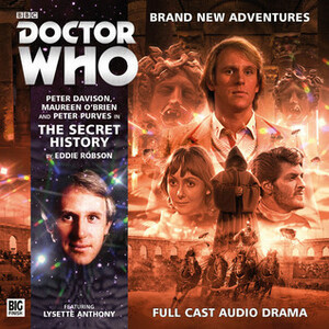 Doctor Who: The Secret History by Eddie Robson, Maureen O’Brien, Peter Purves, Graeme Garden, Peter Davison, Lysette Anthony