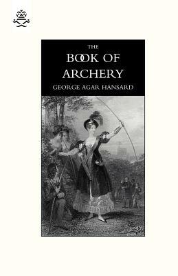 Book of Archery (1840) by Mike George, George Agar Hansard