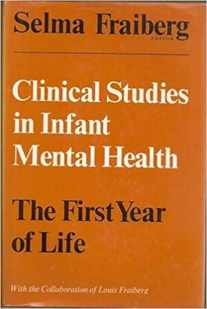 Clinical Studies in Infant Mental Health: The First Year of Life by Selma H. Fraiberg