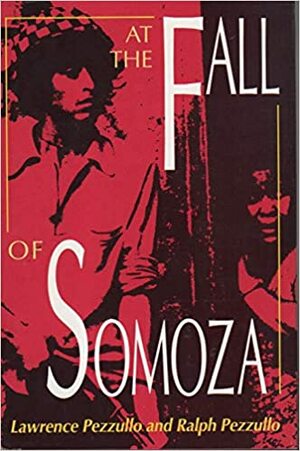 At the Fall of Somoza by Lawrence Pezzullo, Ralph Pezzullo