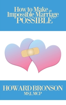 How To Make An Impossible Marriage Possible by Howard Bronson