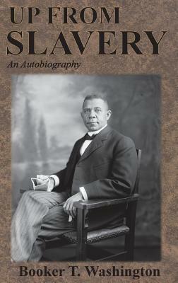 Up From Slavery: An Autobiography by Booker T. Washington