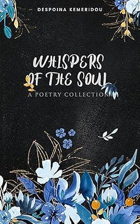 Whispers of the Soul: A Poetry Collection by Despoina Kemeridou, Despoina Kemeridou