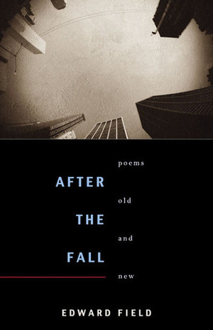 After the Fall: Poems Old and New by Edward Field