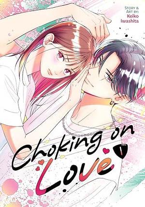 Choking on Love Vol. 1 by Keiko Iwashita, Keiko Iwashita