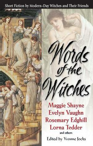 Words of the Witches by Celia Moon, Maggie Shayne, Rosemary Edghill, Valerie Taylor, Charlotte Brisbon, Zelena Winters, Jen Sokoloski, Carol Lynn Stewart, Yvonne Jocks, Evelyn Vaughn, Pamela Luzier, Lorna Tedder