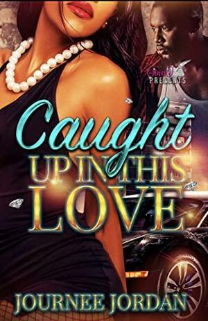 Caught up in This Love by Journee Jordan
