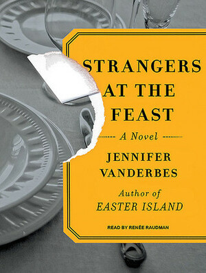 Strangers at the Feast: A Novel by Jennifer Vanderbes