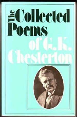 The Collected Poems of G. K. Chesterton by G.K. Chesterton