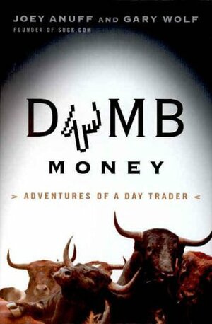 Dumb Money: Adventures of a Day Trader by Gary Wolf, Joey Anuff