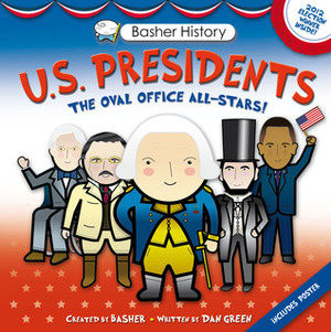 Basher History: US Presidents: Oval Office All-Stars by Dan Green, Simon Basher, Edward Widmer