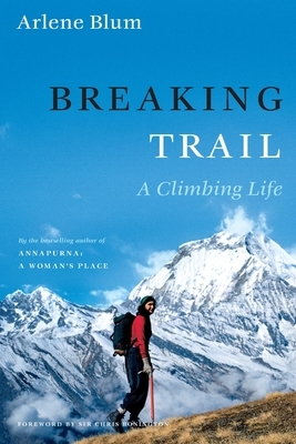 Breaking Trail: A Climbing Life by Arlene Blum