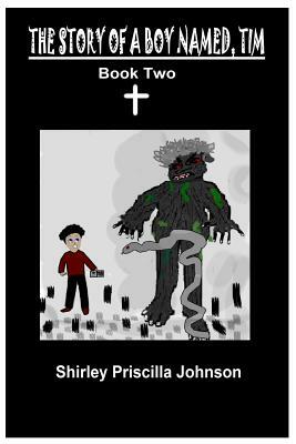 The Story Of A Boy Named Tim - Book Two by Shirley Priscilla Johnson