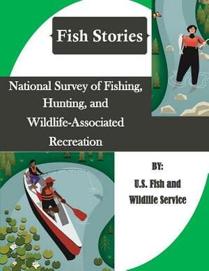 National Survey of Fishing, Hunting, and Wildlife-Associated Recreation (Fish Stories) by U S Fish & Wildlife Service