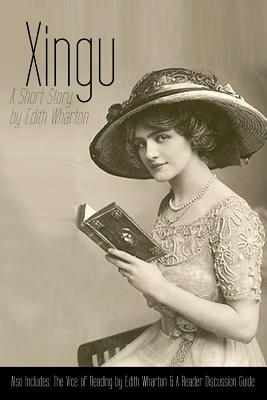 Xingu: A Short Story: Also Includes The Vice of Reading and Reader Discussion Guide by Vikk Simmons, Edith Wharton