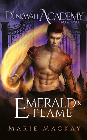 Emerald and Flame: A paranormal enemies to lovers academy romance series by Marie Mackay, Marie Mackay