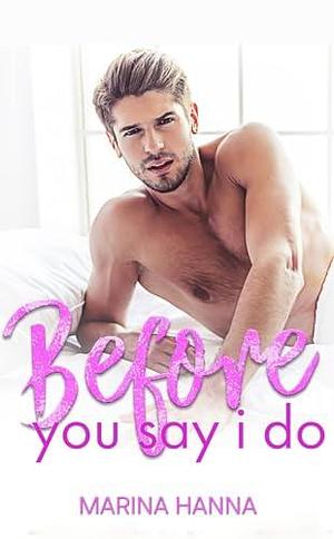 Before You Say I Do by Marina Hanna, Marina Hanna