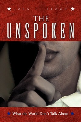 The Unspoken by John L. Brown