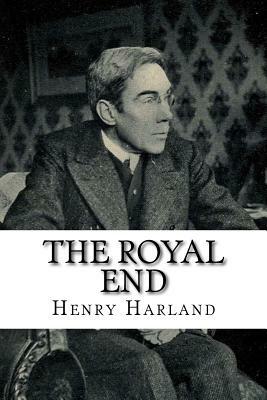 The Royal End by Henry Harland