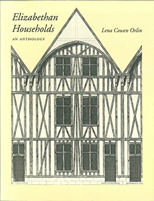 Elizabethan Housholds: An Anthology by Lena Cowen Orlin