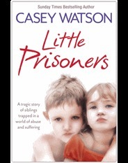 Little Prisoners: A Tragic Story of Siblings Trapped in a World of Abuse and Suffering by Casey Watson