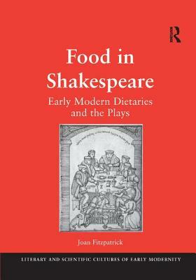 Food in Shakespeare: Early Modern Dietaries and the Plays by Joan Fitzpatrick