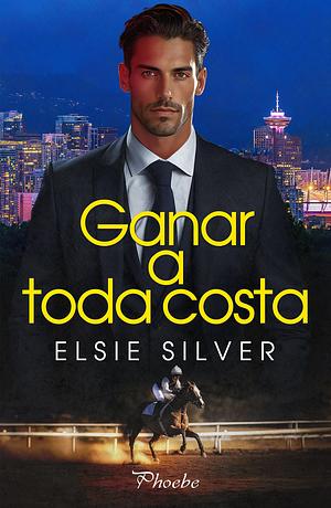 Ganar a toda costa by Elsie Silver