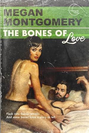 The Bones of Love by Megan Montgomery