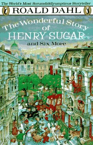 The Wonderful Story of Henry Sugar: And Six More by Roald Dahl