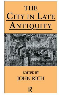 The City in Late Antiquity by 