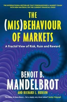 The (Mis)Behaviour of Markets: A Fractal View of Risk, Ruin and Reward by Benoît B. Mandelbrot