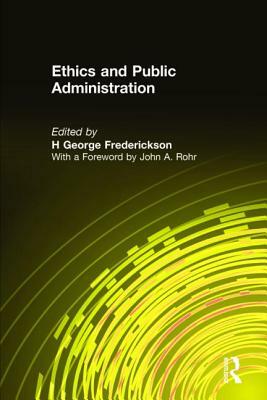 Ethics and Public Administration by H. George Frederickson, John A. Rohr