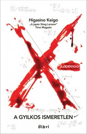 X - A gyilkos ismeretlen by Mayer Ingrid, Keigo Higashino