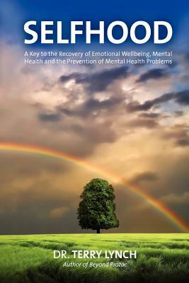 Selfhood: A Key to the Recovery of Emotional Wellbeing, Mental Health and the Prevention of Mental Health Problems by Terry Lynch