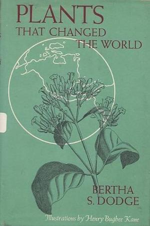 Plants that Changed the World by Bertha Sanford Dodge