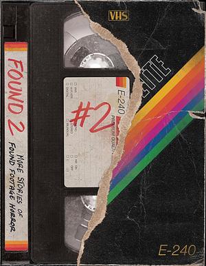 FOUND 2: More stories of found footage horror by Laura Keating, Elou Carroll, Peter Rosch, Chris Panatier, Aristo Couvaras, Gabino Iglesias, Amanda Blake, Rhiannon Grist, Andrew Cull, Angela Sylvaine