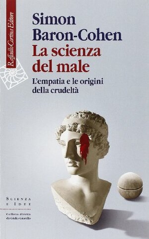 La scienza del male: L'empatia e le origini della crudeltà by Simon Baron-Cohen