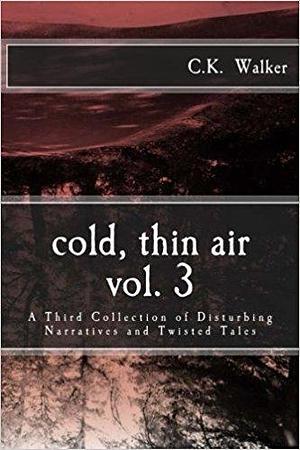 cold, thin air: Volume 3 by C.K. Walker, C.K. Walker