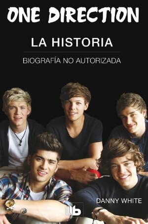One Direction. La Historia by Danny White