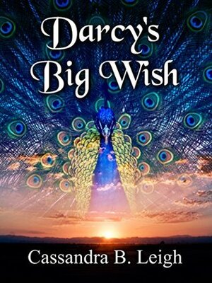 Darcy's Big Wish by Cassandra B. Leigh