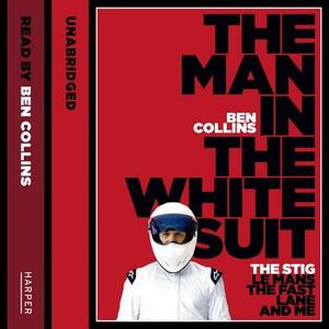 The Man in the White Suit: The Stig, Le Mans, the Fast Lane, and Me by 