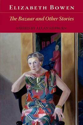 The Bazaar and Other Stories by Elizabeth Bowen, Allan Hepburn