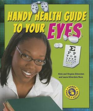 Handy Health Guide to Your Eyes by Virginia Silverstein, Laura Silverstein Nunn, Alvin Silverstein