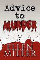 Advice to Murder by Ellen Miller