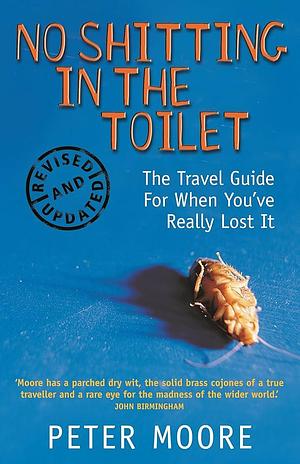 No Shitting in the Toilet by Peter Moore